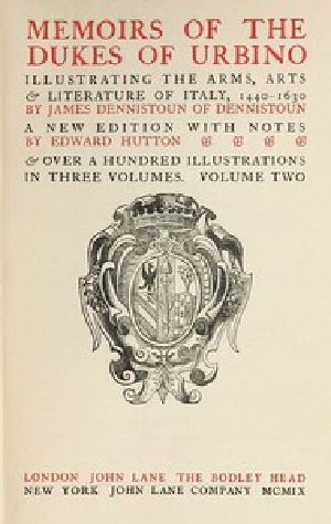 [Gutenberg 44235] • Memoirs of the Dukes of Urbino, Volume 2 (of 3) / Illustrating the Arms, Arts, and Literature of Italy, from 1440 To 1630.